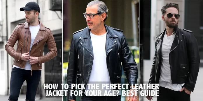 How To Pick The Perfect Leather Jacket For Your Age filmsjackets