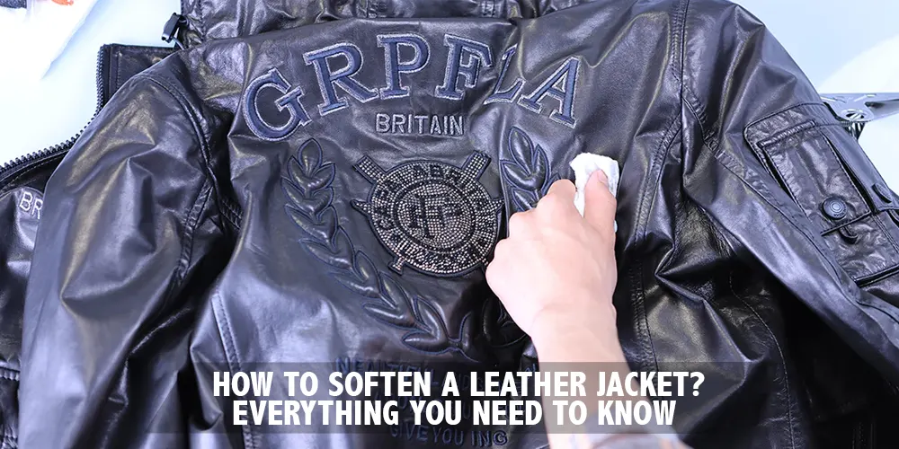 How To Soften A Leather Jacket? Everything You Need To Know