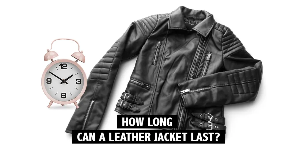 How Long Can a Leather Jacket Last?