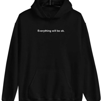 Everything Will Be Ok Hoodie