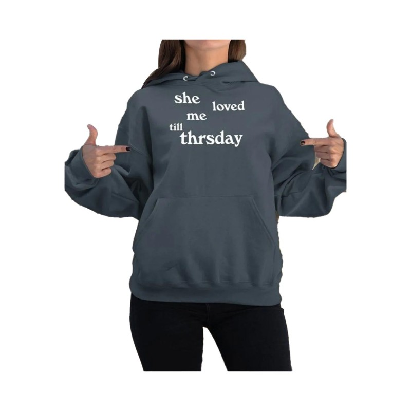 She Loved Me Till Thursday Grey Hoodie She Loved Me Till Thursday Grey Hoodie