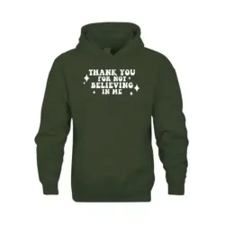 Thank You For Not Believing In Me Green Hoodie