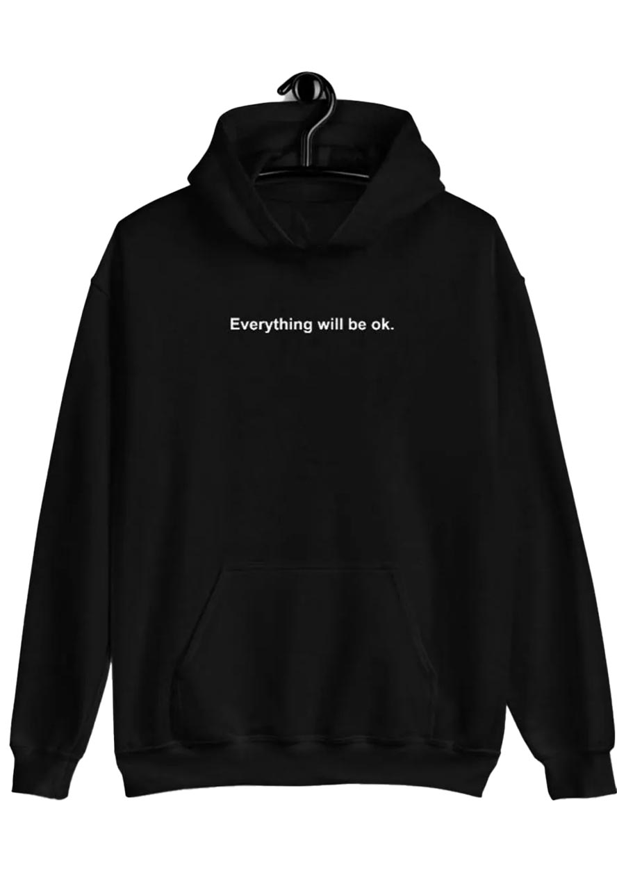 Everything Will Be Ok Hoodie